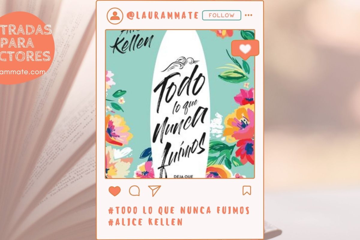 Reseña: Todo lo que nunca fuimos, de Alice Kellen