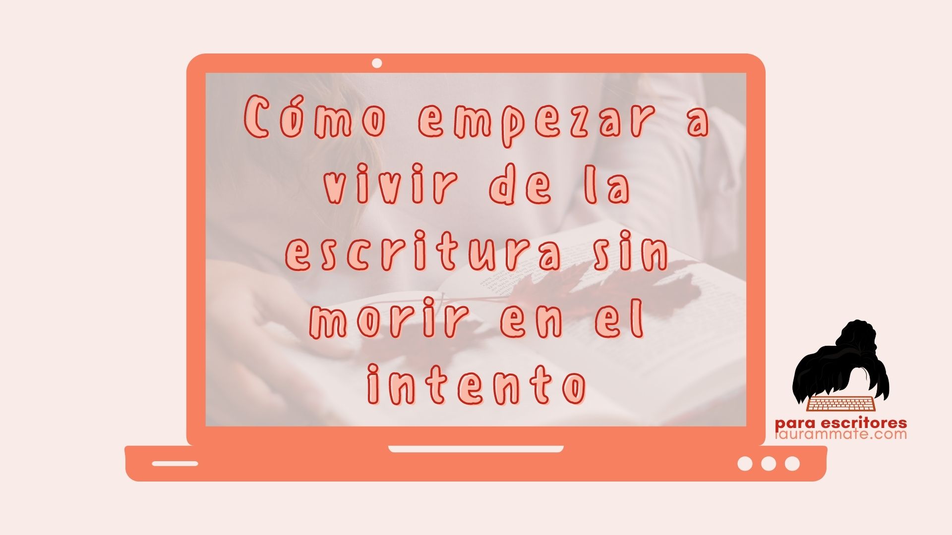 ¿Cómo empezar a vivir de la escritura sin morir en el intento?