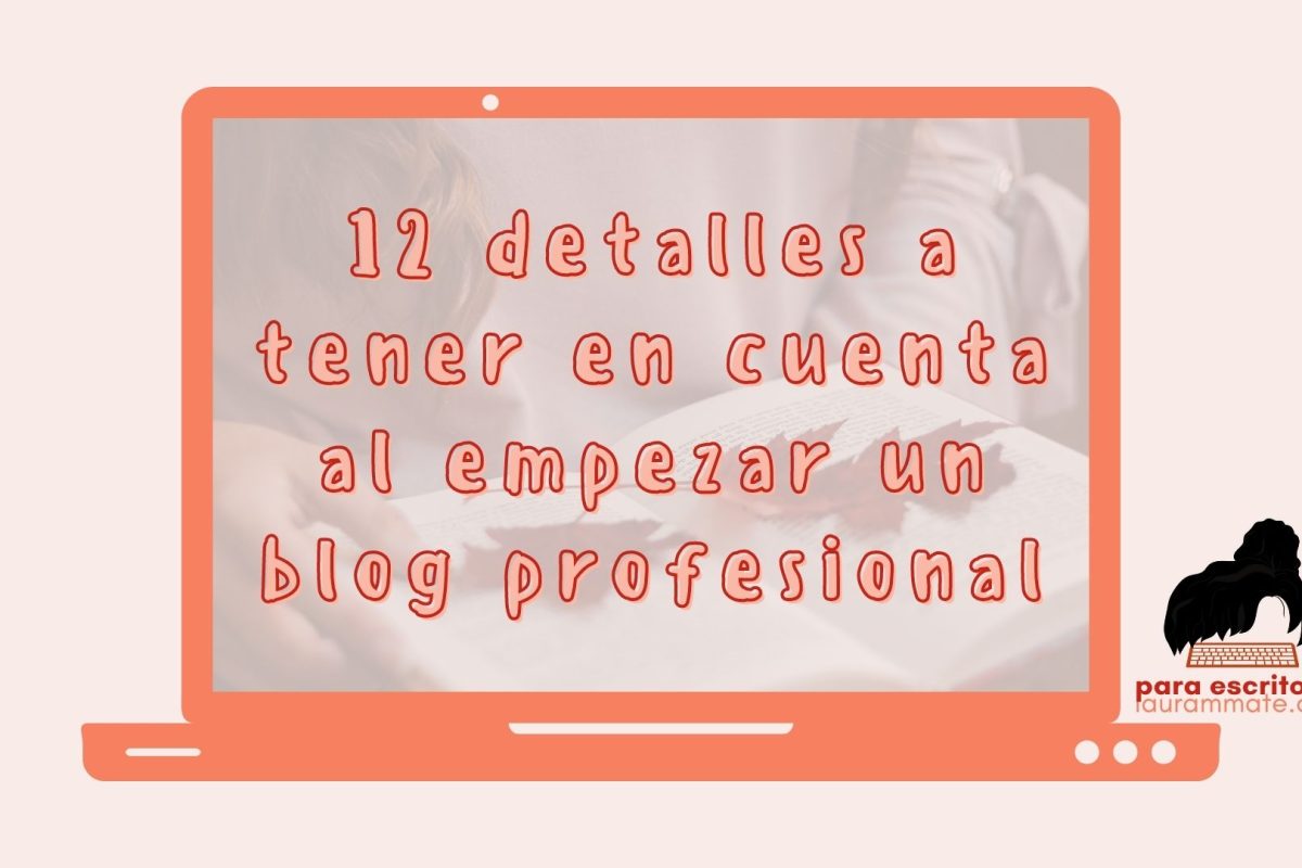 12 detalles a tener en cuenta al empezar un blog profesional