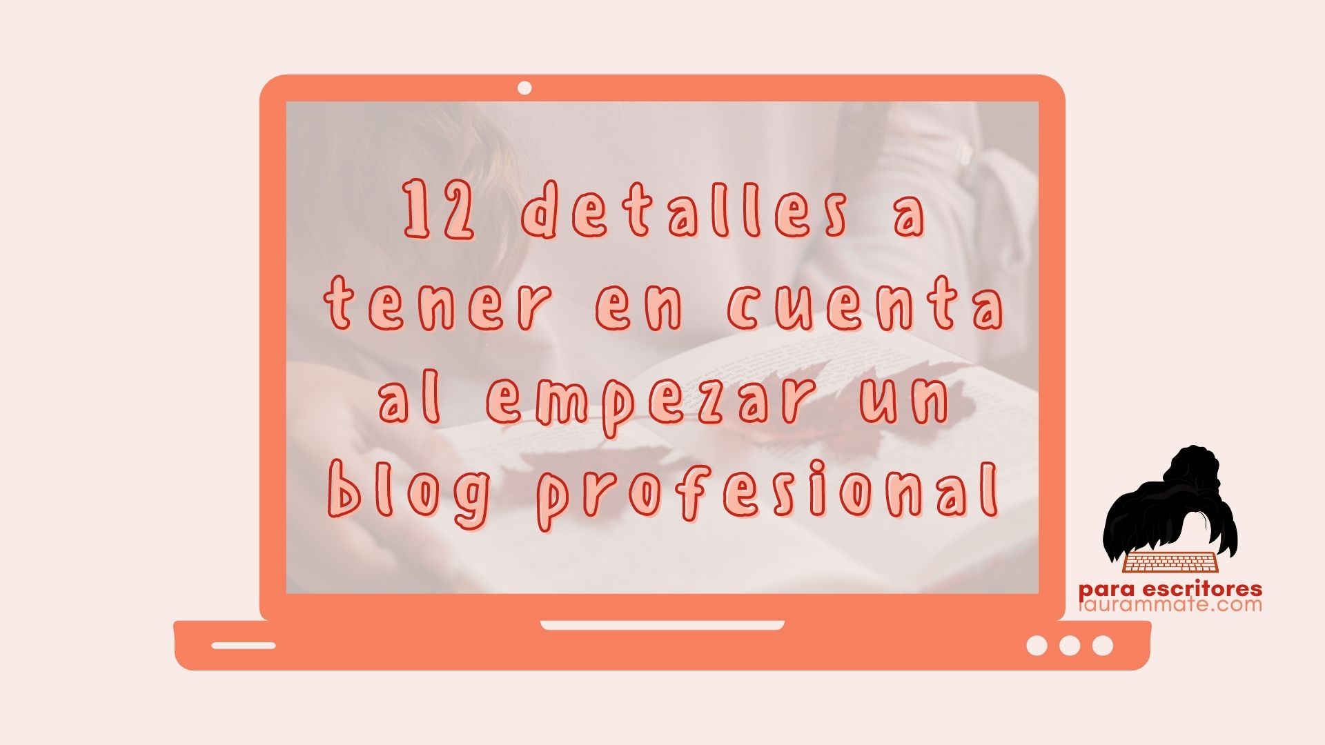 12 detalles a tener en cuenta al empezar un blog profesional